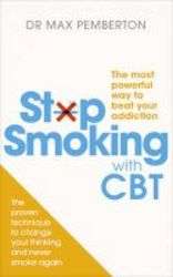 Stop Smoking With Cbt - The Most Powerful Way To Beat Your Addiction Paperback