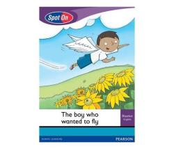 Spot On English Grade 1 Level 1 Starter Reader: The Boy Who Wanted To Fly : Grade 1 Paperback Softback