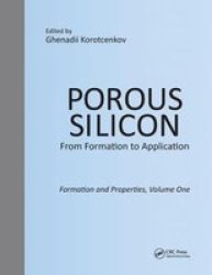 Porous Silicon: From Formation To Application: Formation And Properties Volume One Paperback
