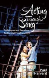 Acting Through Song - Techniques And Exercises For Musical-theatre Actors Paperback