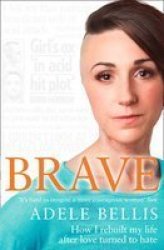 Brave - How I Rebuilt My Life After Love Turned To Hate Paperback