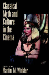 Classical Myth And Culture In The Cinema