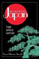 Re-inventing Japan: Nation Culture Identity Japan In The Modern World