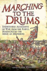 Marching To The Drums - Eyewitness Accounts Of Battle From The Crimea To The Siege Of Mafeking Paperback