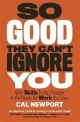 So Good They Can& 39 T Ignore You Paperback
