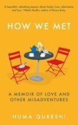 How We Met - A Memoir About Grief Love And Growing Up Hardcover