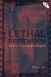 Lethal Repetition - Serial Killing In European Cinema Hardcover 1ST Ed. 2015