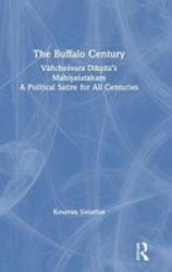 The Buffalo Century - Vanchesvara Diksita& 39 S Mahisasatakam: A Political Satire For All Centuries Hardcover