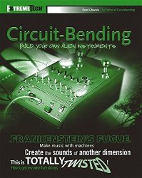 Circuit-bending: Build Your Own Alien Instruments Extremetech