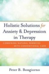 Holistic Solutions For Anxiety & Depression In Therapy: Combining Natural Remedies With Conventional Care