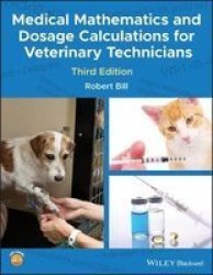 Medical Mathematics And Dosage Calculations For Veterinary Technicians Paperback 3RD Edition