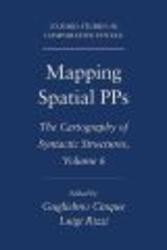 Mapping Spatial PPs: The Cartography of Syntactic Structures, Volume 6 Oxford Studies in Comparative Syntax: the Cartography of Syntactic Structures