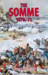 The Somme 1870-71 - The Winter Campaign In Picardy Paperback