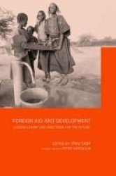 Foreign Aid and Development: Lessons Learnt and Directions For The Future Routledge Studies in Development Economics