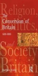 The Conversion of Britain - Religion, Politics and Society in Britain, 600-800 Paperback