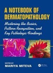 A Notebook Of Dermatopathology - Mastering The Basics Pattern Recognition And Key Pathologic Findings Paperback New