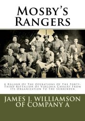 Mosby's Rangers: A Record Of The Operations Of The Forty-third Battalion Of Virginia Cavalry From Its Organization To The Surrender