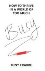 Busy - How To Thrive In A World Of Too Much Paperback