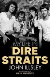 My Life In Dire Straits - The Inside Story Of One Of The Biggest Bands In Rock History Hardcover