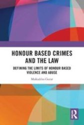 Honour Based Crimes And The Law - Defining The Limits Of Honour Based Violence And Abuse Paperback