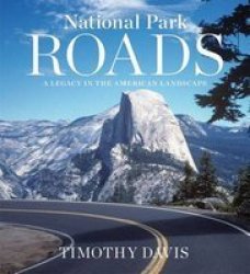 National Park Roads - A Legacy In The American Landscape Hardcover