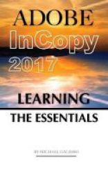 Adobe Incopy 2017 - Learning The Essentials Paperback