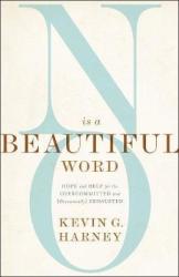 No Is A Beautiful Word - Hope And Help For The Overcommitted And Occasionally Exhausted Paperback