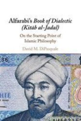 Alfarabi& 39 S Book Of Dialectic Kitab Al-jadal - On The Starting Point Of Islamic Philosophy Paperback