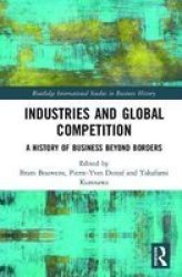 Industries And Global Competition - A History Of Business Beyond Borders Hardcover