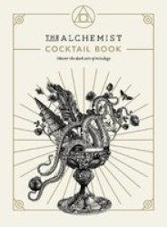 The Alchemist Cocktail Book - Master The Dark Arts Of Mixology Hardcover