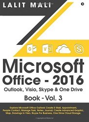 Microsoft Office - 2016 Outlook Visio Skype & One Drive Book - VOL.3: Explore Microsoft Office Outlook Create E-mail Appointment People Contact ... Skype For Business One Drive Cloud Storage.