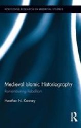 Medieval Islamic Historiography - Remembering Rebellion Hardcover