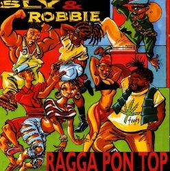 Sly & Robbie - Ragga Pon Top - Cd