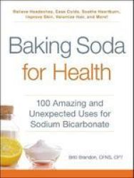 Baking Soda For Health - 100 Amazing And Unexpected Uses For Sodium Bicarbonate Paperback