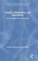 Religion Spirituality And Masculinity - New Insights For Counselors Hardcover