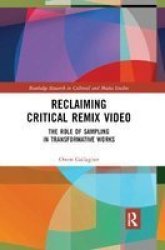 Reclaiming Critical Remix Video - The Role Of Sampling In Transformative Works Paperback