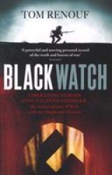 Black Watch - Liberating Europe And Catching Himmler - My Extraordinary WW2 With The Highland Division Paperback Digital Original