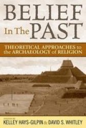 Belief in the Past: Theoretical Approaches to the Archaeology of Religion