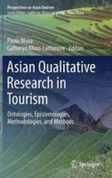 Asian Qualitative Research In Tourism - Ontologies Epistemologies Methodologies And Methods Hardcover 1ST Ed. 2018