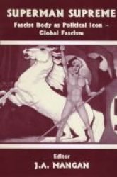 Superman Supreme - Fascist Body as Political Icon - Global Fascism