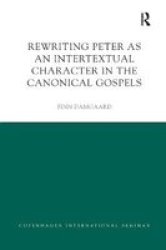Rewriting Peter As An Intertextual Character In The Canonical Gospels Paperback