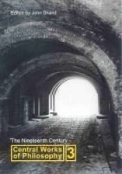 Central Works of Philosophy: Nineteenth Century v. 3