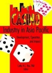 Casino Industry in Asia Pacific: Development, Operation, And Impact