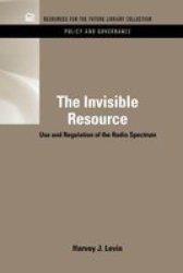 The Invisible Resource - Use and Regulation of the Radio Spectrum Hardcover