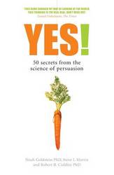 Yes : 50 Secrets From The Science Of Persuasion
