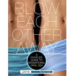 Blow Each Other Away - A Couple's Guide To Sensational Oral Sex