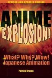 Anime Explosion - The What? Why? And Wow Of Japanese Animation Revised And Updated Edition Paperback Second Edition