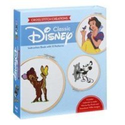 Cross Stitch Creations: Disney Classic - 12 Patterns Featuring Classic Disney Characters Kit