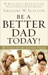 Be A Better Dad Today : 10 Tools Every Father Needs