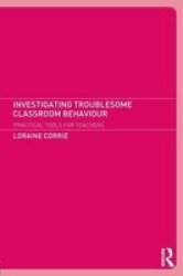 Investigating Troublesome Classroom Behaviours: Practical Tools for Teachers